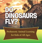 Do dinosaurs fly? prehistoric animal learning for kids of all ages. Dinosaur Books Encyclopedia for Kids cover image cdn