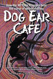 Dog Ear Cafe : how the Mt Theo program beat the curse of petrol sniffing cover image cdn