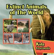 Extinct animals of the world kids encyclopedia. Wildlife Books for Kids cover image cdn