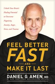 Feel better fast and make it last : unlock your brain's healing potential to overcome negativity, anxiety, anger, stress, and trauma cover image cdn