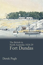 The British in North Australia : Fort Dundas 1824-29 cover image cdn