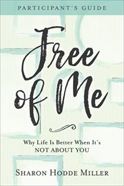Free of me participant's guide. Why Life Is Better When It's Not about You cover image cdn