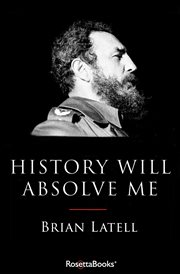 History will absolve me : Fidel Castro : life and legacy cover image cdn