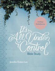 It's all under control bible study : a 6-week guided journey cover image cdn