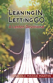 Leaning in, letting go. A Lenten Devotional cover image cdn