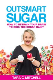Outsmart sugar : how to retrain your brain to kick the sugar habit cover image cdn