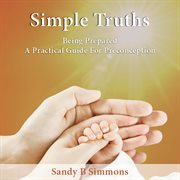 Simple truths : be prepared, a practical guide for pre-conception cover image cdn