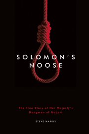 Solomon's Noose : The True Story of Her Majesty's Hangman of Hobart cover image cdn