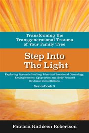 Step into the light. Transforming the Transgenerational Trauma of Your Family Tree cover image cdn