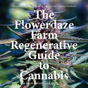 The flowerdaze farm regenerative guide to cannabis. A Season-Long Recipe Book for the Beyond-Organic Gardener cover image cdn