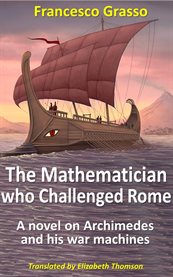 The mathematician who challenged rome. A novel on Archimedes and his war machines cover image cdn