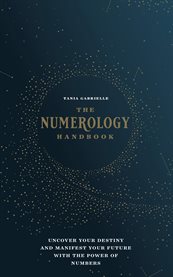 The numerology handbook : uncover your destiny and manifest your future with the power of numbers cover image cdn