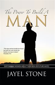 The power to build a man. Empowering Women About Their Men or Future Mates cover image cdn