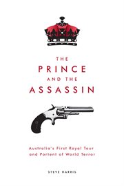 The prince and the assassin : Australia's first Royal tour and portent of world terror cover image cdn