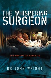 The whispering surgeon : the making of McKenzie cover image cdn