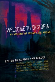 Welcome to dystopia : forty-five visions of what lies ahead cover image cdn