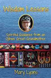 Wisdom lessons. Spirited Guidance from an Ojibwe Great-Grandmother cover image cdn