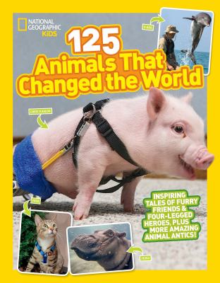 125 animals that changed the world : inspiring tales of furry friends & four-legged heroes, plus more amazing animal antics!  cover image cdn