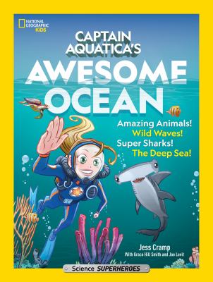 Captain Aquatica's awesome ocean : amazing animals! wild waves! super sharks! the deep sea!  cover image cdn