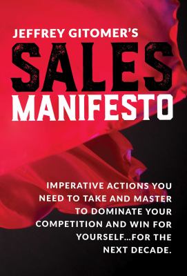 Jeffrey Gitomer's sales manifesto : imperative actions you need to take and master to dominate your competition and win for yourself ... for the next decade cover image cdn