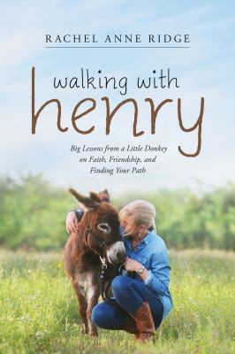 Walking with Henry : big lessons from a little donkey on faith, friendship, and finding your path  cover image cdn