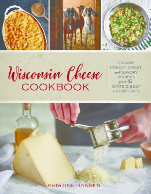 Wisconsin cheese cookbook : creamy, cheesy, sweet, and savory recipes from the state's best creameries  cover image cdn