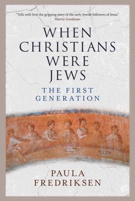 When Christians were Jews : the first generation  cover image cdn
