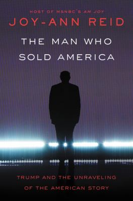 The man who sold America : Trump and the unravelling of the American story  cover image cdn