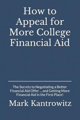 How to appeal for more college financial aid : the secrets to negotiating a better financial aid offer...and getting more financial aid in the first place! : a guide to professional judgment and dependency overrides  cover image cdn