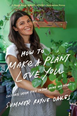 How to make a plant love you : cultivate green space in your home and heart  cover image cdn