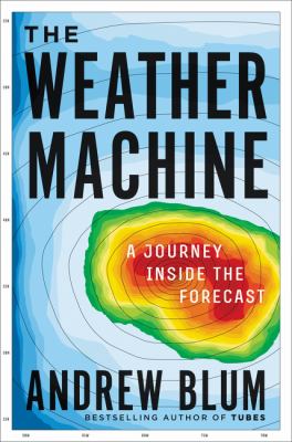 The weather machine : a journey inside the forecast  cover image cdn