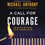 A call for courage : living with power, truth, and love in an age of intolerance and fear cover image cdn
