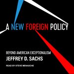 A new foreign policy : beyond American exceptionalism cover image cdn