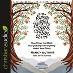 Even better than Eden : nine ways the Bible's story changes everything about your story cover image cdn