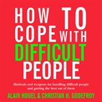 How to cope with difficult people. Making Human Relations Harmonious and Effective cover image cdn