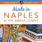 Made in naples. A Travel Guide to Cameos, Capodimonte, Coral Jewelry, Inlay, Limoncello, Maiolica, Nativities... cover image cdn