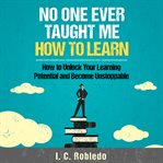 No one ever taught me how to learn. How to Unlock Your Learning Potential and Become Unstoppable cover image cdn