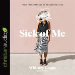 Sick of Me : From Transparency to Transformation cover image cdn