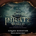 The pirate world : a history of the most notorious sea robbers cover image cdn