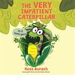 The very impatient caterpillar : am I a butterfly yet? cover image cdn