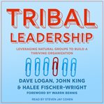 Tribal leadership : leveraging natural groups to build a thriving organization cover image cdn