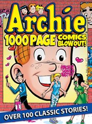Archie 1,000 page comics blow-out! : over 100 classic stories! cover image cdn