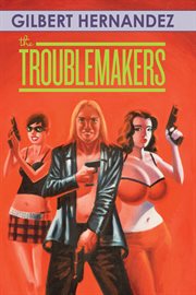 The troublemakers : a Love and Rockets book. Volume 2 cover image cdn