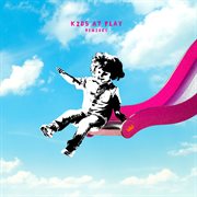 Kids at play (remixes). Remixes cover image cdn