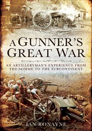 A gunner's great war : an artilleryman's experience from the Somme to the subcontinent cover image cdn