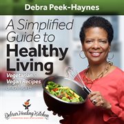 A simplified guide to healthy living : vegetarian & vegan recipes and more cover image cdn