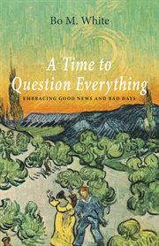 A time to question everything : embracing good news and bad days cover image cdn