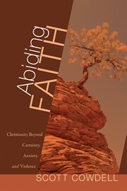 Abiding faith : Christianity beyond certainty, anxiety, and violence cover image cdn