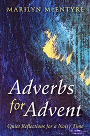 Adverbs for Advent : quiet reflections for a noisy time cover image cdn