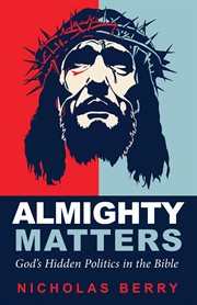 Almighty Matters : God's Hidden Politics in the Bible cover image cdn